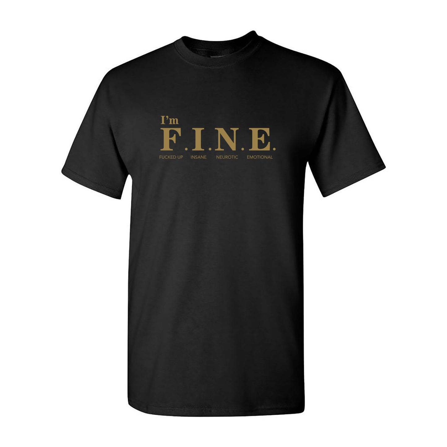 I'm Fine (F.I.N.E.) T-Shirt - F'd, Insecure, Neurotic, Emotional